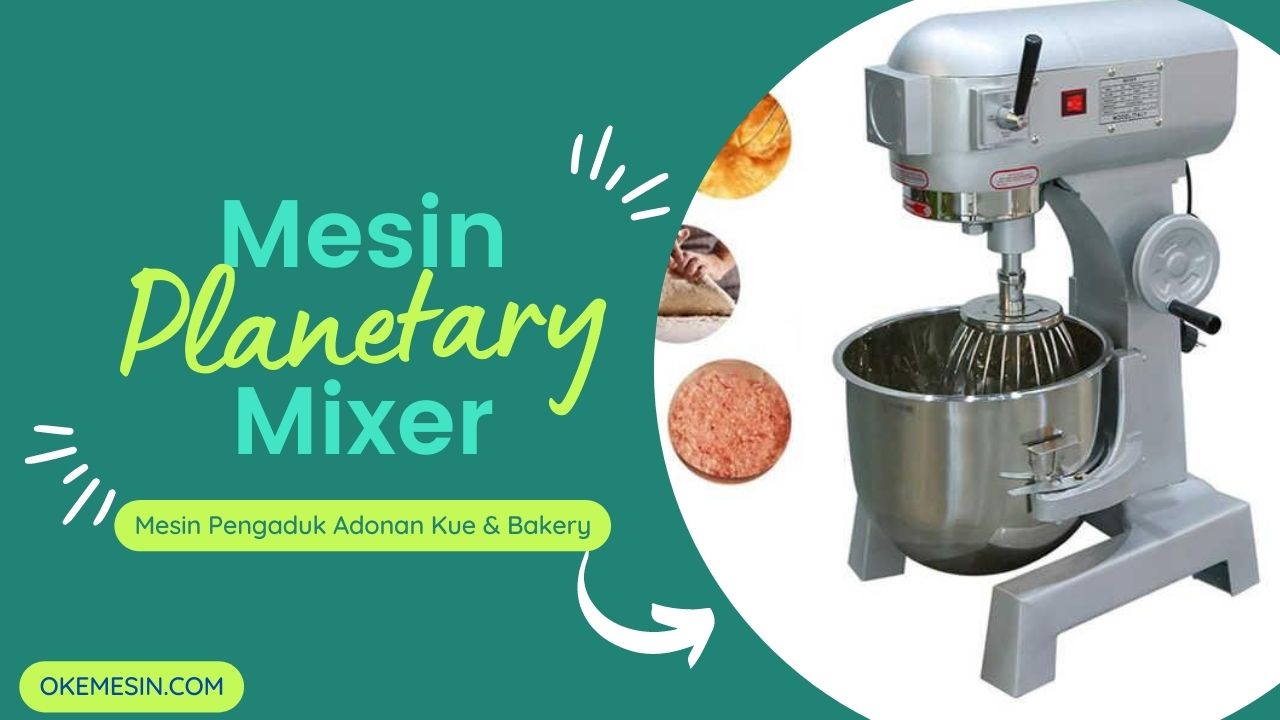 7. Planetary Mixer Atau Mesin Planetary Mixer Buat Para Pengusaha bakery Dan Kue