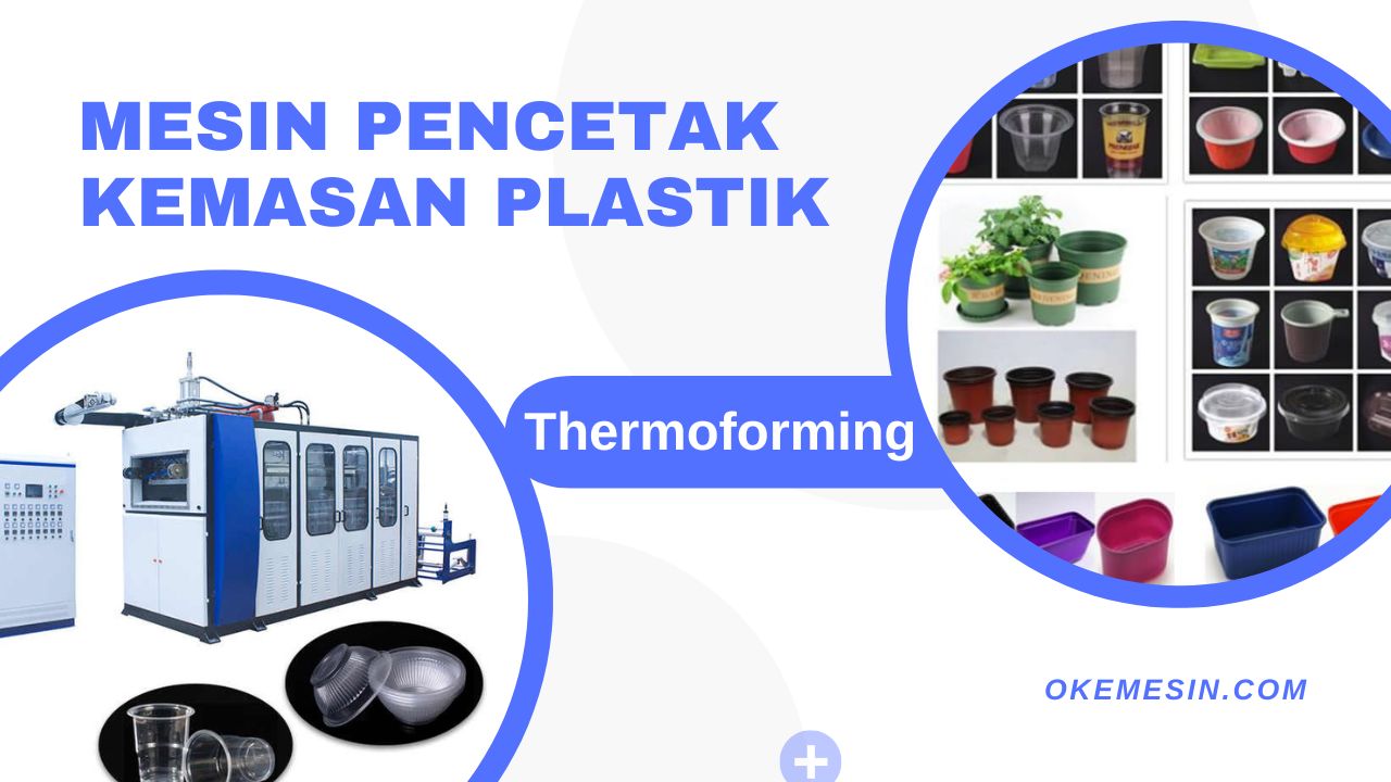 Thermoforming Machine Mesin Pencetak Aneka Kemasan & Cup Plastik Berkualitas