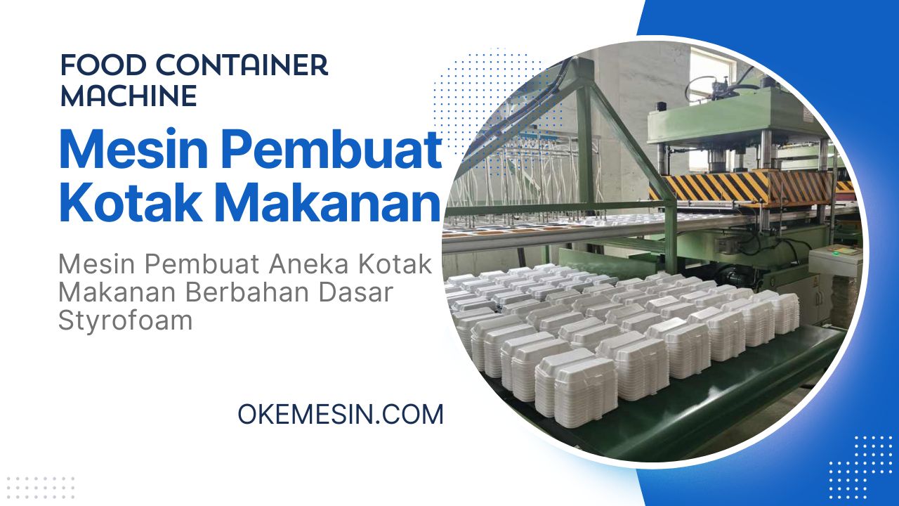 Lunch Box Machine atau Food Container Machine Mesin Pembuat Kotak Makanan dari Bahan Styrofoam