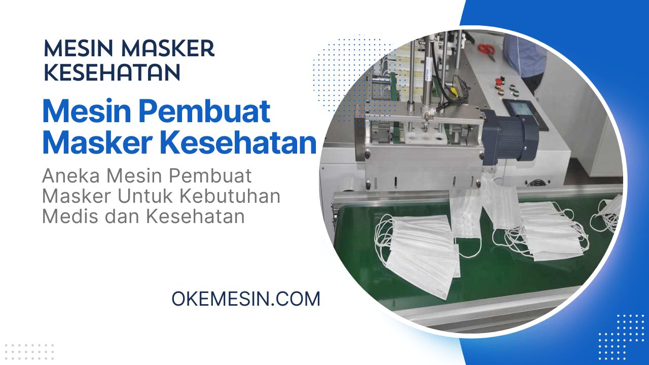 Mesin Pembuat Masker Kesehatan atau Mesin Masker Kesehatan Untuk Kebutuhan Medis dan Kesehatan